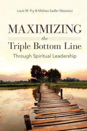 Maximizing the Triple Bottom Line Through Spiritual Leadership by Louis W. Fry