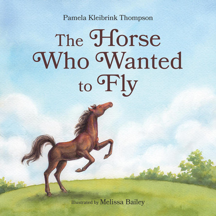 The Horse Who Wanted to Fly by Pamela Kleibrink Thompson 9780228104858