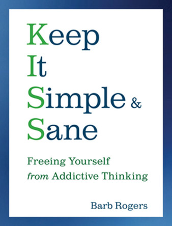 Keep it Simple and Sane: Freeing Yourself from Addictive Thinking by Barb Rogers 9781573243575 Keep it Simple and Sane: Freeing Yourself from Addictive Thinking by Barb Rogers 9781573243575