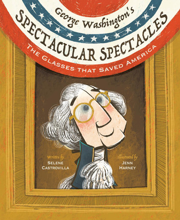 George Washington's Spectacular Spectacles: The Glasses That Saved America by Selene Castrovilla 9781662680434