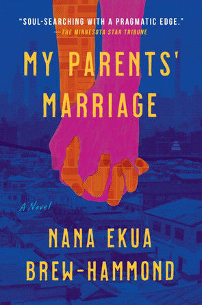 My Parents' Marriage: A Novel by Nana Ekua Brew-Hammond 9780062976758