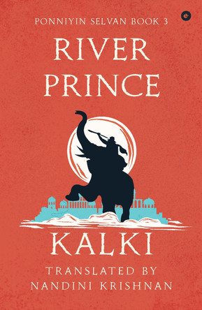 River Prince (Ponniyin Selvan Book 3): 3 by Nandini Kalki 9789360454357