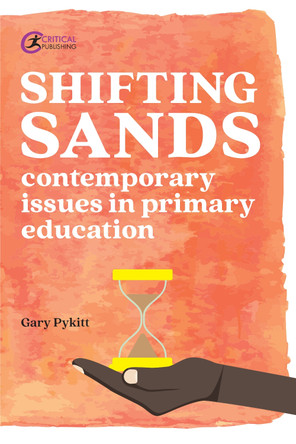 Shifting Sands: Contemporary issues in primary schools by Gary Pykitt 9781912508532