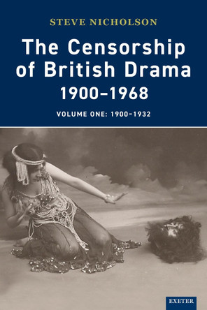 The Censorship of British Drama 1900-1968 Volume 1: Volume One 1900-1932 by Steve Nicholson 9781905816408