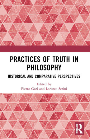 Practices of Truth in Philosophy: Historical and Comparative Perspectives by Pietro Gori 9781032226439