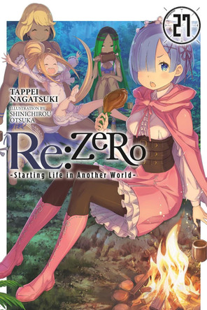 RE: Zero -Starting Life in Another World-, Vol. 27 (Light Novel) by Tappei Nagatsuki 9781975378462