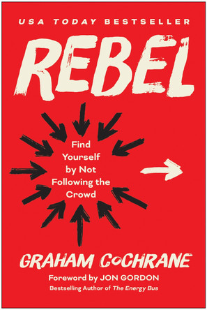Rebel: Find Yourself by Not Following the Crowd by Graham Cochrane 9781637745656