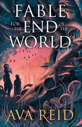 Fable For the End of the World by Ava Reid 9781529948301