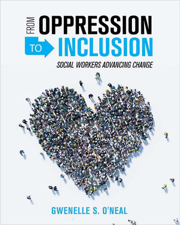 From Oppression to Inclusion: Social Workers Advancing Change by Gwenelle S. O'Neal 9781516537815