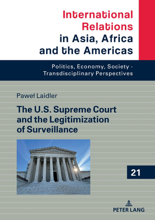 The U.S. Supreme Court and the Legitimization of Surveillance by Marcin Grabowski 9783631863916