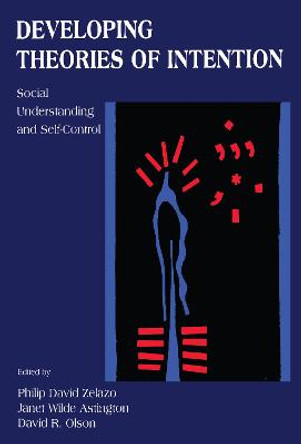 Developing Theories of Intention: Social Understanding and Self-control by Philip David Zelazo