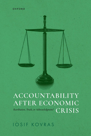 Accountability after Economic Crisis: Retribution, Truth, or Acknowledgment? by Iosif Kovras 9780198942771