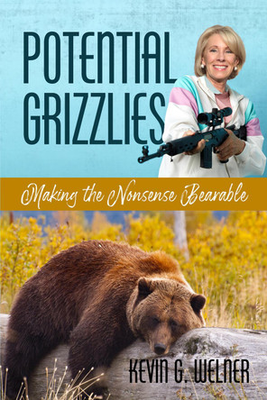 Potential Grizzlies: Making the Nonsense Bearable by Kevin G Welner 9781648022975