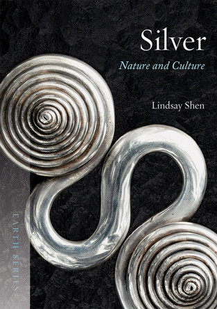 Silver: Nature and Culture by Lindsay Shen 9781780237565