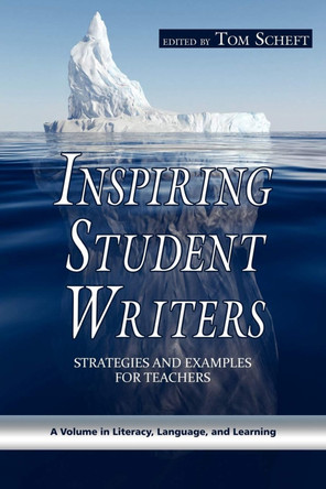 Inspiring Student Writers: Strategies and Examples for Teachers by Tom Scheft 9781607520382