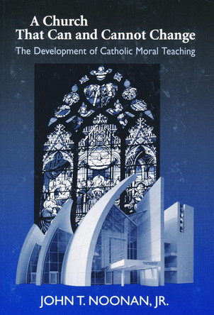 Church That Can and Cannot Change: The Development of Catholic Moral Teaching by  9780268036041