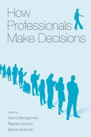 How Professionals Make Decisions by Henry Montgomery