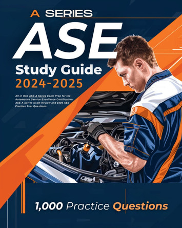 ASE A Series Study Guide 2024-2025 All in One ASE A Series Exam Prep for the Automotive Service Excellence Certification. ASE A Series Exam Review and 1000 ASE Practice Test Questions. by Emma Young 9781836028284