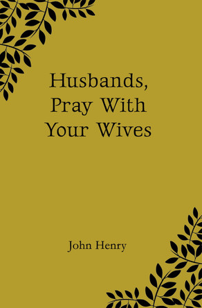 Husbands, Pray With Your Wives by John Henry 9781800948860