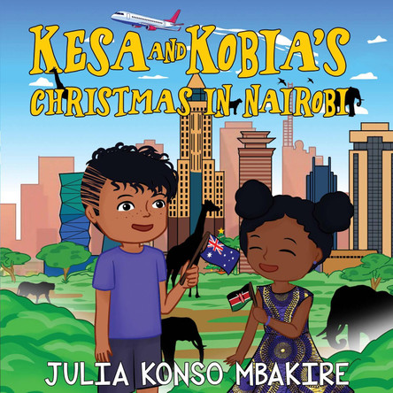 Kesa and Kobia's Christmas in Nairobi by Julia Kosno Mbakire 9781787882508