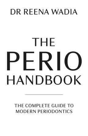 The Perio Handbook: The complete guide to modern periodontics by Dr. Reena Wadia 9781781338865