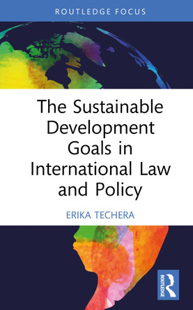 The Sustainable Development Goals in International Law and Policy by Erika Techera 9781032949130