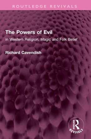 The Powers of Evil: in Western Religion, Magic and Folk Belief by Richard Cavendish 9781032426723