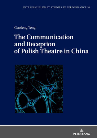 The Communication and Reception of Polish Theatre in China by Mirosław Kocur 9783631885840