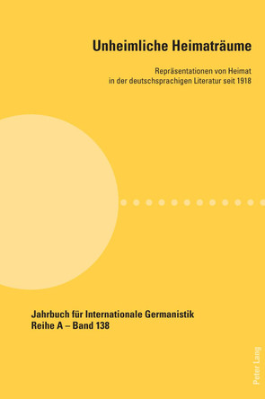 Unheimliche Heimatraeume: Repraesentationen von Heimat in der deutschsprachigen Literatur seit 1918 by Carme Bescansa 9783034331418
