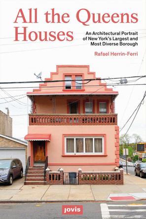 All the Queens Houses: An Architectural Portrait of New York's Largest and Most Diverse Borough by  9783868596564