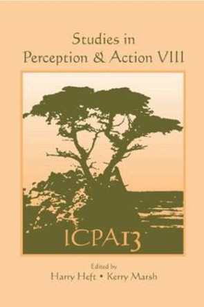 Studies in Perception and Action VIII: Thirteenth international Conference on Perception and Action by Harry Heft