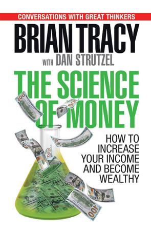 The Science of Money: How to Increase Your Income and Become Wealthy by Brian Tracy 9781722510039