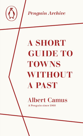 A Short Guide to Towns Without a Past by Albert Camus 9780241752012