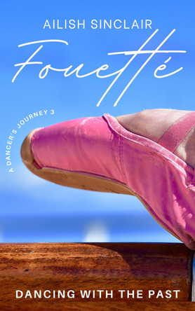 Fouetté: Dancing with the Past by Ailish Sinclair 9781739615949