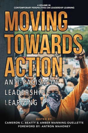 Moving Towards Action: Anti-Racism in Leadership Learning by Cameron C Beatty 9798887306391