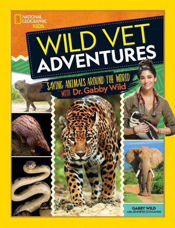 Wild Vet Adventures: Saving Animals Around the World with Dr. Gabby Wild by  9781426338601