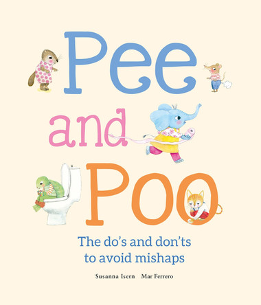 Pee and Poo. A Manual for How To Go To the Bathroom: A Manual for How To Go To the Bathroom by Susanna Isern 9788410074545