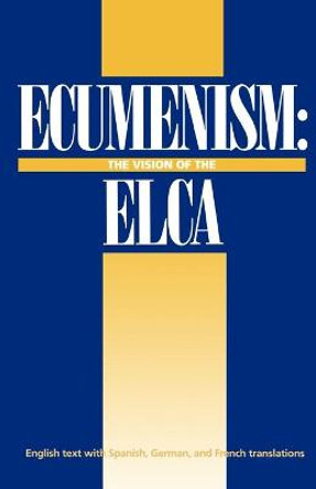 Ecumenism: The Vision of the ELCA by Evangelical Lutheran Church in America.