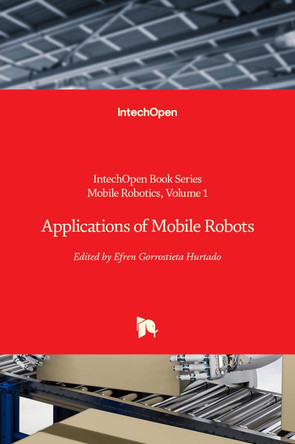 Applications of Mobile Robots by Efren Gorrostieta Hurtado 9781789857559