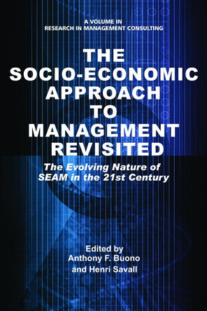 The Socio-Economic Approach to Management Revisited: The Evolving Nature of SEAM in the 21st Century by Anthony F. Buono 9781681231624
