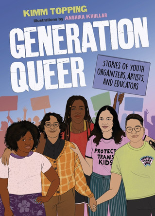 Generation Queer: Stories of Youth Organizers, Artists, and Educators by Kimm Topping 9781643795201