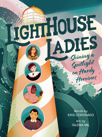 Lighthouse Ladies: Shining a Spotlight on Hardy Heroines by Kris Coronado 9780063351837
