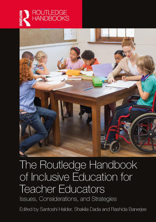 The Routledge Handbook of Inclusive Education for Teacher Educators: Issues, Considerations, and Strategies by Santoshi Halder 9781032209500