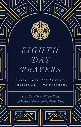 Eighth Day Prayers: Daily Hope for Advent, Christmas, and Epiphany by Willa Kane 9781637633144