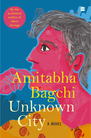 Unknown City: A Novel by Amitabha Bagchi 9789365694024