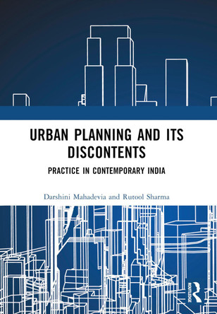Urban Planning and its Discontents: Practice in Contemporary India by Darshini Mahadevia 9781032588902