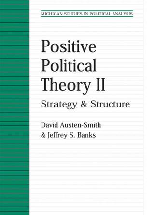 Positive Political Theory II: Strategy and Structure by David Austen-Smith 9780472068944