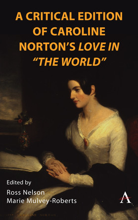 A Critical Edition of Caroline Norton's Love in "The World" by Ross Nelson 9781839987281