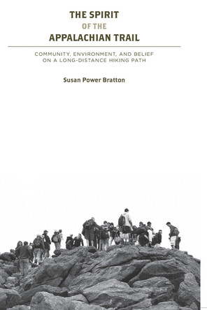 The Spirit of the Appalachian Trail: Community, Environment, and Belief by Susan Power Bratton 9781621901914