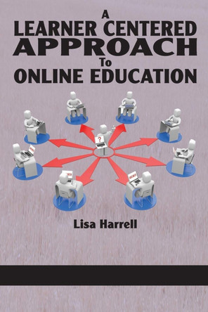 A Learner Centered Approach to Online Education by Lisa Harrell 9781623962937